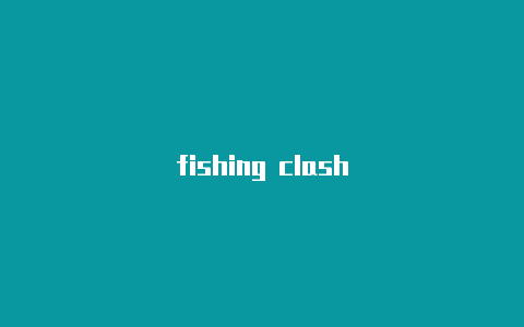 fishing clash