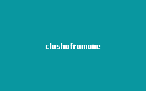 clashoframone