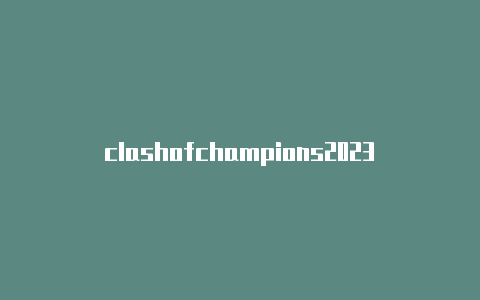 clashofchampions2023-节点url