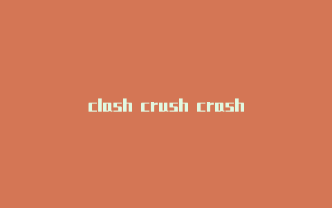 clash crush crash