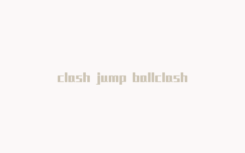 clash jump ballclashxr安卓版