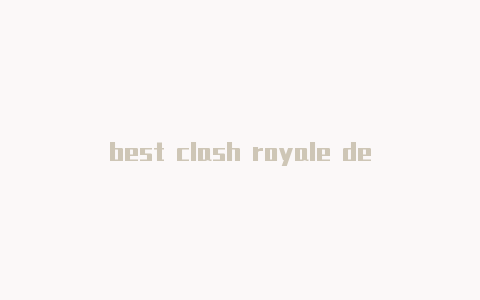 best clash royale decks