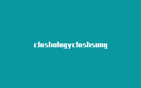 clashologyclashsong