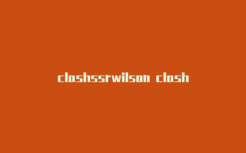 clashssrwilson clash2023