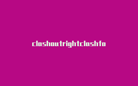 clashoutrightclashforwindows上不了网