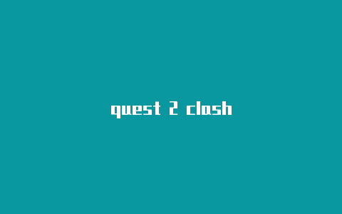 quest 2 clash