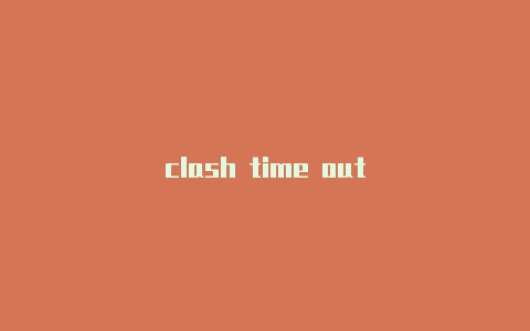 clash time out