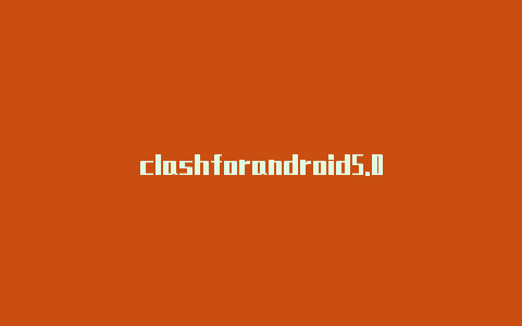 clashforandroid5.0