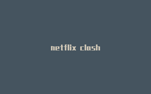 netflix clash