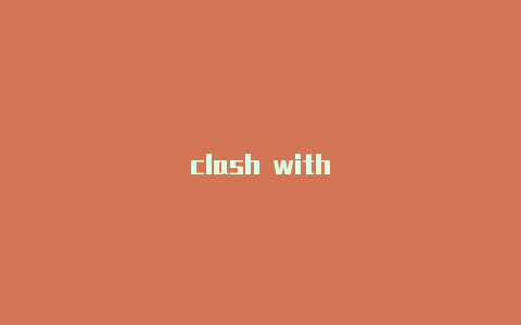 clash with