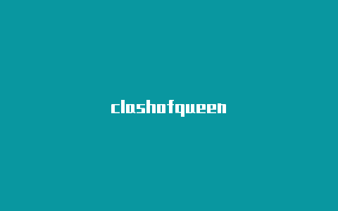 clashofqueen