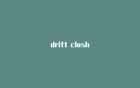 drift clash