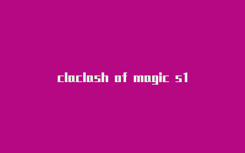claclash of magic s1shx 下载 mac
