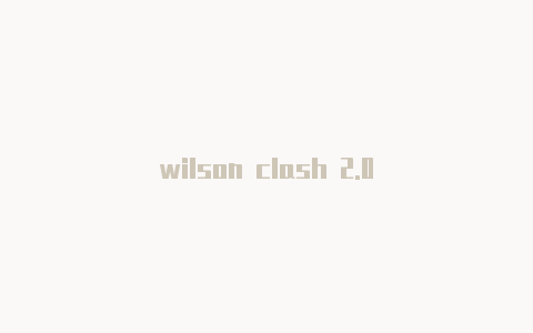 wilson clash 2.0