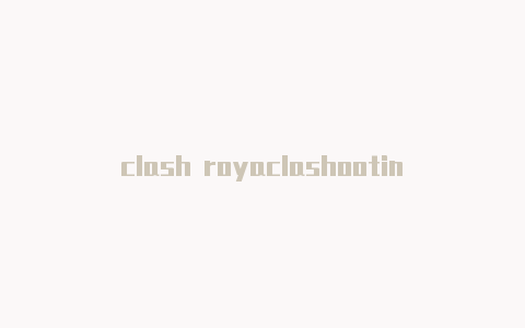 clash royaclashooting新车le魔改版下载
