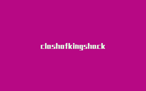 clashofkingshack