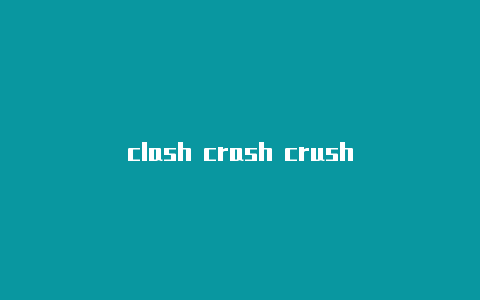 clash crash crush