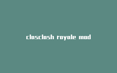 clasclash royale modhofcunts吧