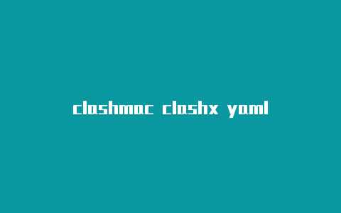 clashmac clashx yaml unmarshal