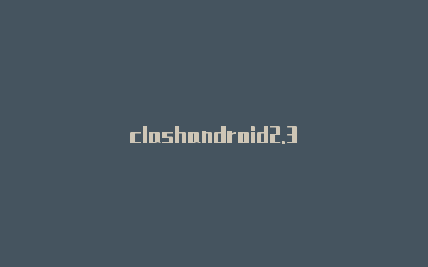 clashandroid2.3