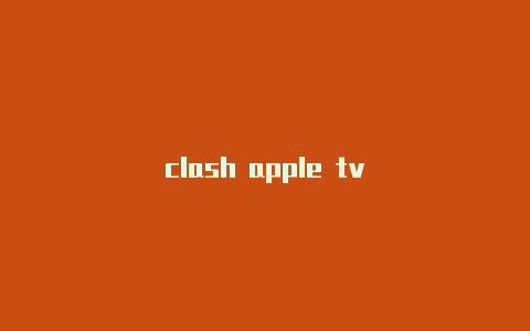 clash apple tv
