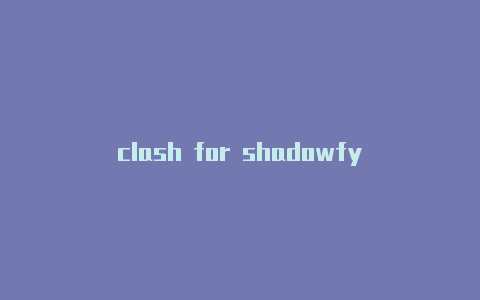 clash for shadowfy