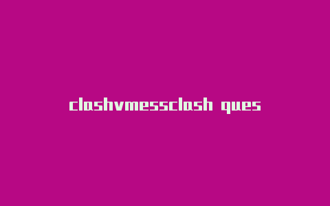 clashvmessclash quest下载好了怎么进