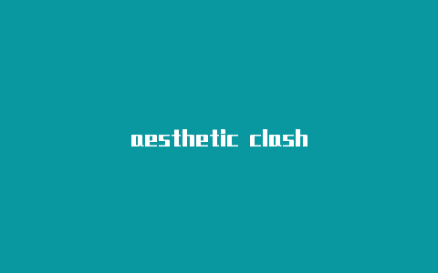 aesthetic clash