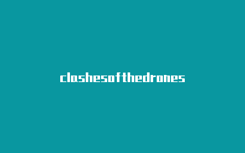 clashesofthedrones