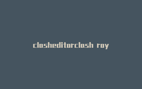 clasheditorclash royole 换卡币上限