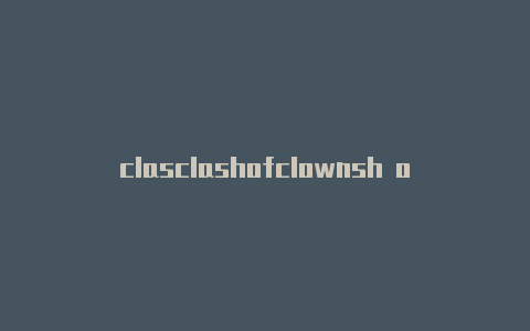 clasclashofclownsh of clans放兵