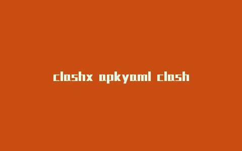 clashx apkyaml clash android