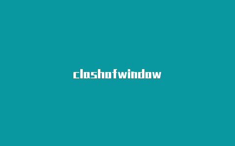 clashofwindow