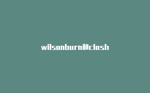 wilsonburn和clash