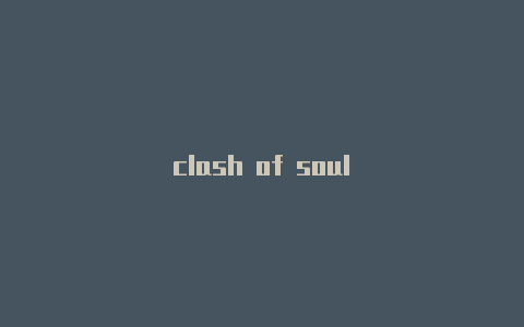 clash of soul