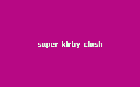 super kirby clash