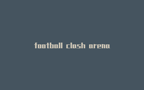 football clash arena