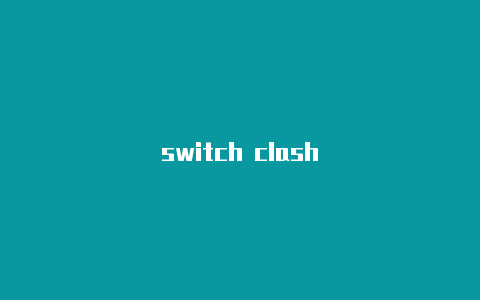 switch clash