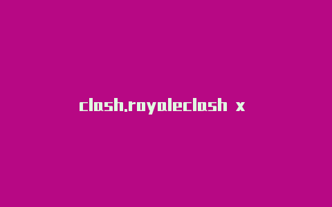 clash.royaleclash x for windows