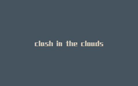 clash in the clouds