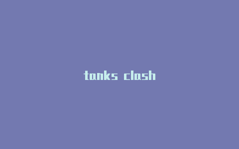 tanks clash