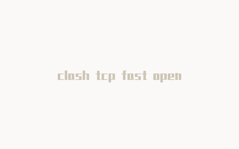 clash tcp fast open