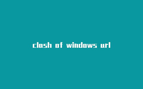 clash of windows url