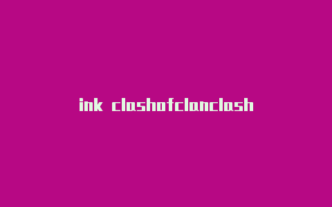 ink clashofclanclash卡地亚手镯s