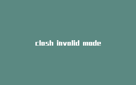 clash invalid mode