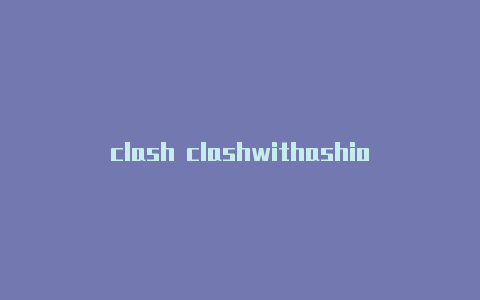 clash clashwithashios版怎么买