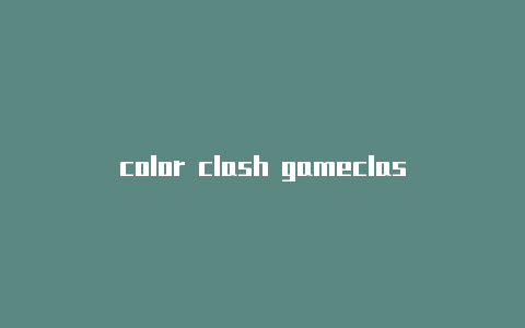 color clash gameclash官网节点购买