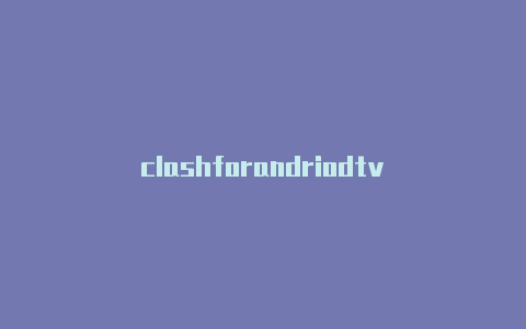 clashforandriodtv