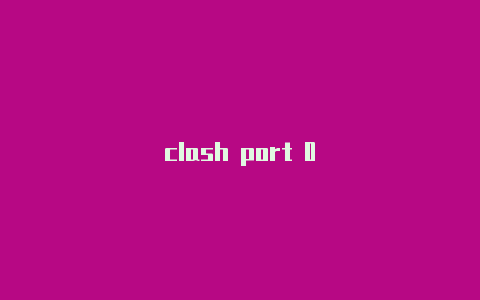 clash port 0