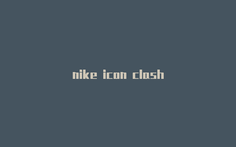 nike icon clash